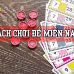 Cách chơi lô tô số đề Miền Nam – Hướng dẫn đánh thành đại gia